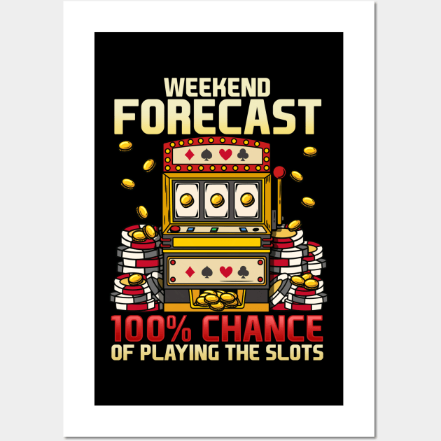 Weekend Forecast 100% Chance Of Playing Slots Casino graphic Wall Art by biNutz